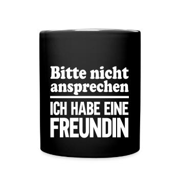 Bitte nicht ansprechen ich habe eine Freundin - Tasse einfarbig - Schwarz - Vorne