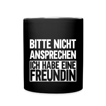 Bitte nicht ansprechen ich habe eine Freundin - Tasse einfarbig - Schwarz - Vorne
