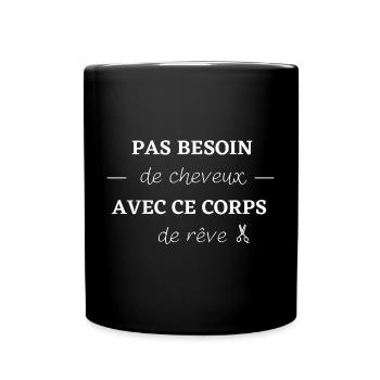 Pas besoin de cheveux avec ce corps de rêve - Mug uni - noir - Devant