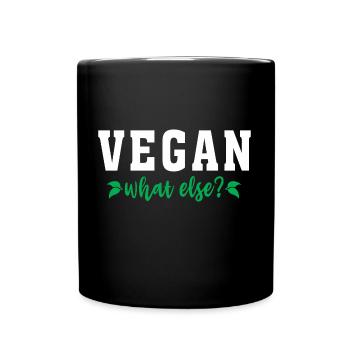 Vegan Veganer Vegan what else? Geschenkidee - Tasse einfarbig - Schwarz - Vorne