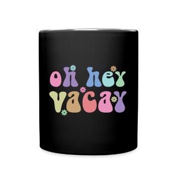 Oh Hey Vacay Urlaub Liebhaber Lustiges Geschenk - Tasse einfarbig - Schwarz - Vorne
