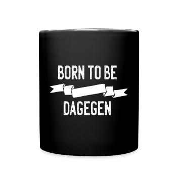 Born to be dagegen - Tasse einfarbig - Schwarz - Vorne