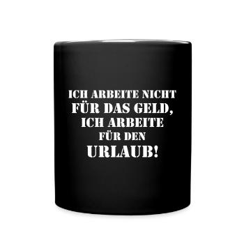 Ich arbeite nicht für Geld sondern für Urlaub - Tasse einfarbig - Schwarz - Vorne