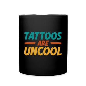 Tattoos Are Not Cool Sarcastic Ink Addict Tattoo - Full Colour Mug - black - Front