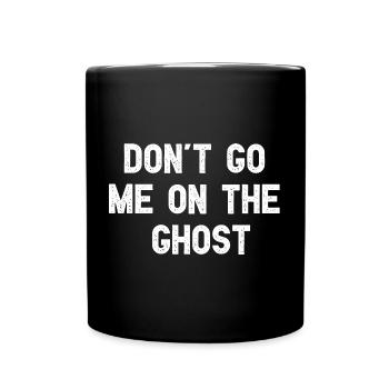 Don't Go Me On The Ghost Lustiges Denglisch - Tasse einfarbig - Schwarz - Vorne