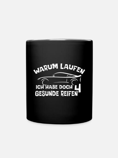 Warum laufen? Ich habe doch 4 gesunde Reifen? - Tasse einfarbig - Schwarz