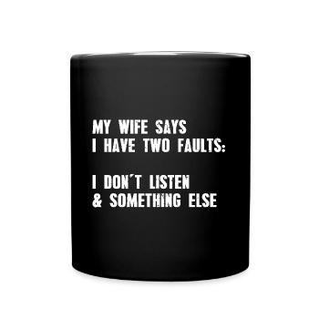Ma femme dit que j’ai deux défauts. Je n’écoute pas... - Mug uni - noir - Devant
