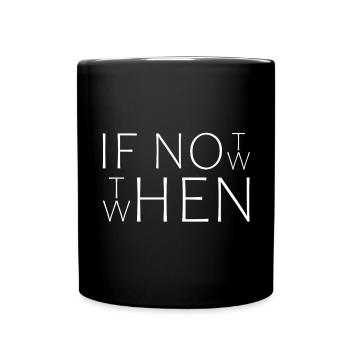 If Not Now When Then|Cooles Streetwear-Typo-Design - Tasse einfarbig - Schwarz - Vorne