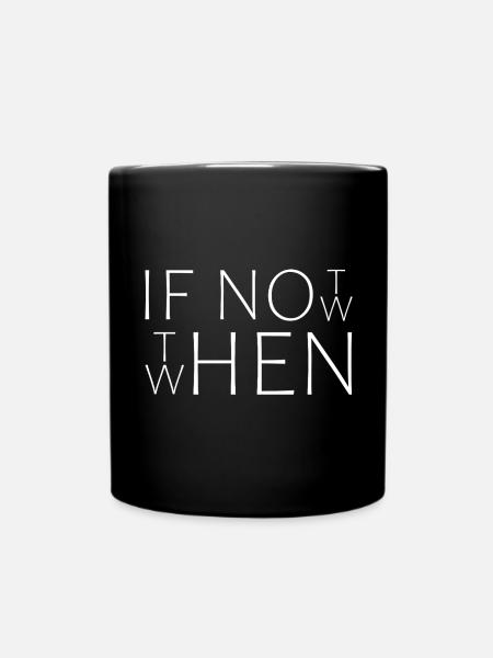 If Not Now When Then|Cooles Streetwear-Typo-Design - Tasse einfarbig - Schwarz