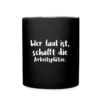 Wer faul ist, schafft die Arbeitsplätze Spruch - Tasse einfarbig - Schwarz - Vorne