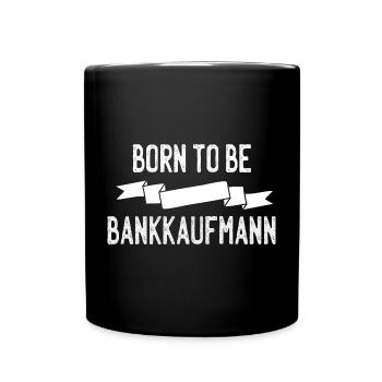 Born to be Bankkaufmann - Tasse einfarbig - Schwarz - Vorne