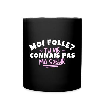 Moi folle ? Tu ne connais pas ma sœur - Mug uni - noir - Devant