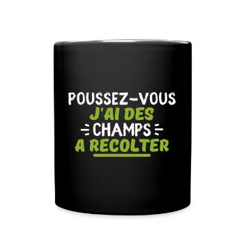 poussez-vous j'ai des champs à récolter - Mug uni - noir - Devant