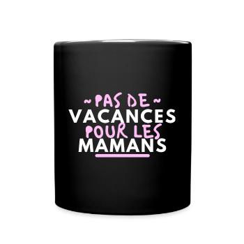 Pas de vacances pour les mamans - Mug uni - noir - Devant
