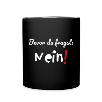 Bevor du fragst: NEIN! super Geschenkidee für ALLE - Tasse einfarbig - Schwarz - Vorne