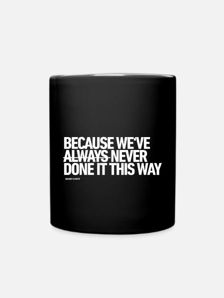 Because we've NEVER done it this way - Tasse einfarbig - Schwarz