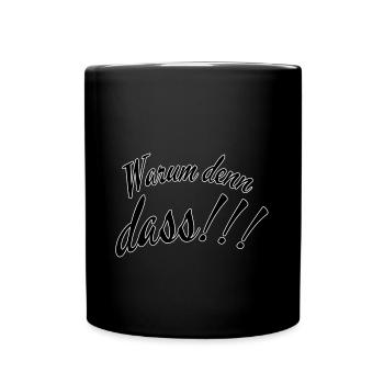 Warum denn dass - Tasse einfarbig - Schwarz - Vorne