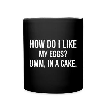 wie mag ich meine Eier um In einem Kuchen lustiges Shirt - Tasse einfarbig - Schwarz - Vorne