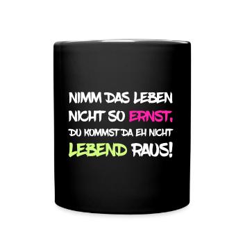 Nimm das Leben nicht so ernst - Tasse einfarbig - Schwarz - Vorne