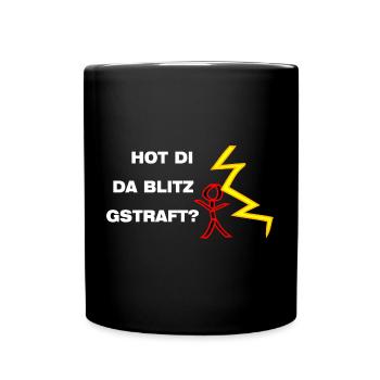 Hot di da Blitz gstraft? Bist du noch ganz dicht? - Tasse einfarbig - Schwarz - Vorne