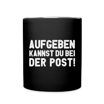 Aufgeben Kannst Du Bei Der Post - Tasse einfarbig - Schwarz - Vorne
