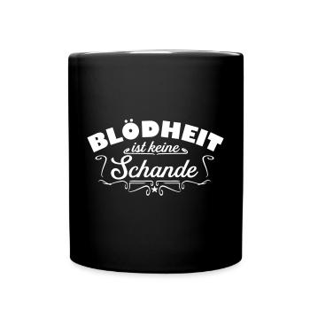 Blödheit Dummheit keine Schande lustiger Spruch - Tasse einfarbig - Schwarz - Vorne