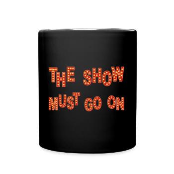 THE SHOW MUST GO ON - Full Colour Mug - black - Front
