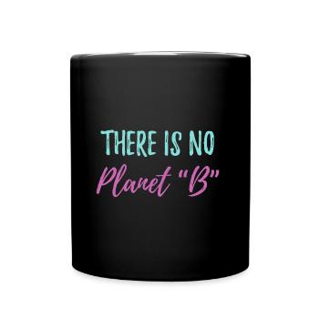 There is no Planet B Ecology Saying - Full Colour Mug - black - Front
