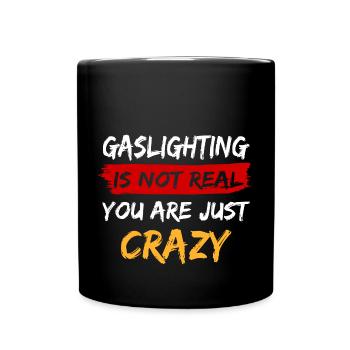 Gaslighting Is Not Real You're Just Crazy - Full Colour Mug - black - Front