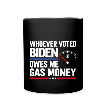 Wer Biden gewählt hat, schuldet mir Benzingeld - Tasse einfarbig - Schwarz - Vorne