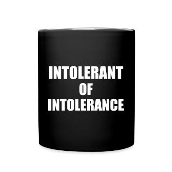 Intolerant Of Intolerance - Tasse einfarbig - Schwarz - Vorne