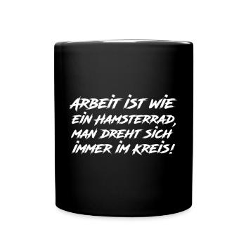Arbeit ist wie ein Hamsterrad Lustig Spruch - Tasse einfarbig - Schwarz - Vorne