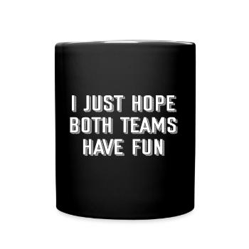 Ich hoffe nur, dass beide Teams Spaß haben - Tasse einfarbig - Schwarz - Vorne