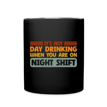 Day Drinking Sarcastic Night Shift - Full Colour Mug - black - Front