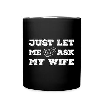 Permettez-moi de demander à ma femme une citation de mariage drôle - Mug uni - noir - Devant