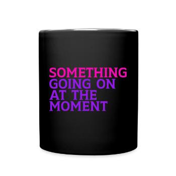 Something Going On At The Moment - Tasse einfarbig - Schwarz - Vorne