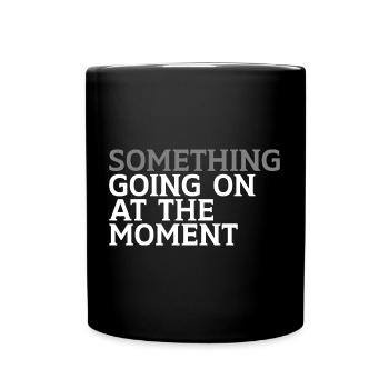 Something Going On At The Moment - Tasse einfarbig - Schwarz - Vorne