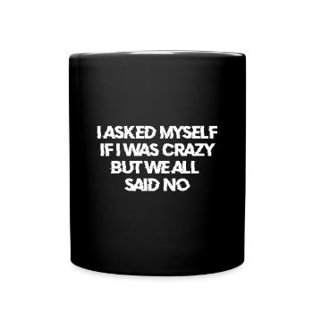 I asked myself if I was crazy - Full Colour Mug - black - Front