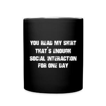 you read my shirt that's enough social interaction - Full Colour Mug - black - Front