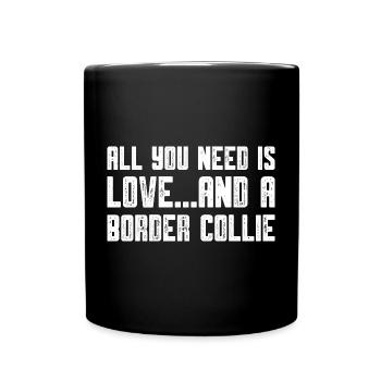 all you need is love and a border collie - Tasse einfarbig - Schwarz - Vorne