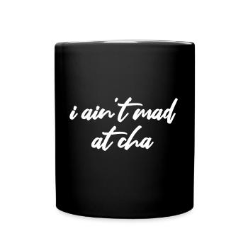 i ain't mad at cha - Tasse einfarbig - Schwarz - Vorne
