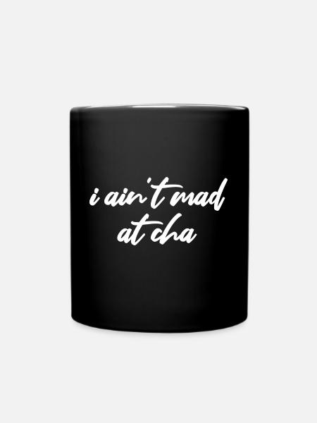 i ain't mad at cha - Tasse einfarbig - Schwarz