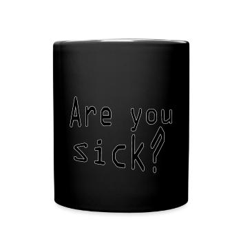 Are you sick - Tasse einfarbig - Schwarz - Vorne