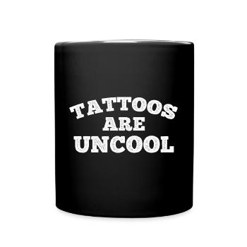 Tattoos Are Not Cool Sarcastic Ink Addict Tattoo - Full Colour Mug - black - Front