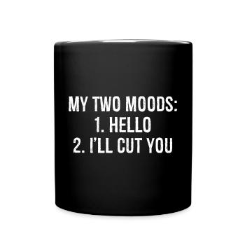 MY TWO MOODS: 1. Hello 2. I'll CUT YOU funny shirt - Full Colour Mug - black - Front