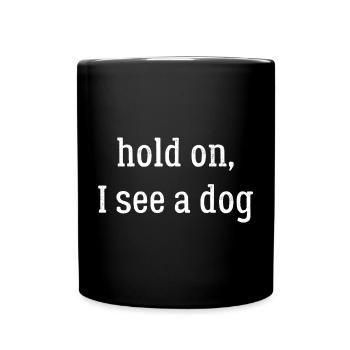 hold on I see a dog - Full Colour Mug - black - Front