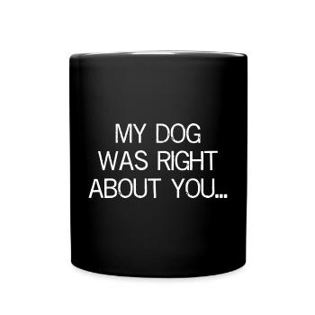 my dog was right about you funny shirt - Mug uni - noir - Devant
