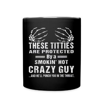 There titties are protected by a smokin' crazy guy - Full Colour Mug - black - Front