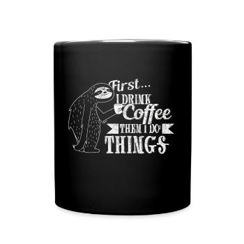 First I drink coffee and then I do things - Full Colour Mug - black - Front