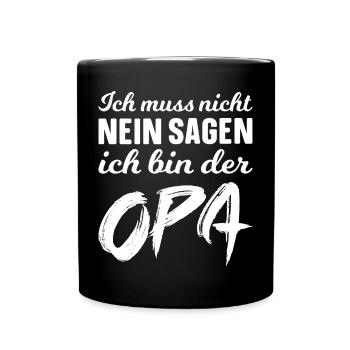 Ich muss nicht nein sagen ich bin der Opa! - Tasse einfarbig - Schwarz - Vorne
